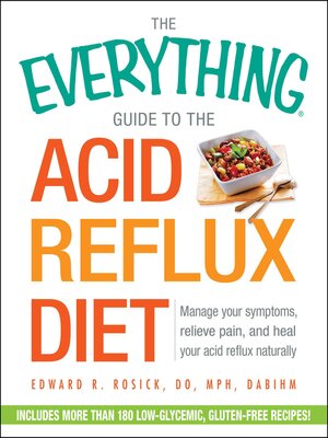 cover image of The Everything Guide to the Acid Reflux Diet: Manage Your Symptoms, Relieve Pain, and Heal Your Acid Reflux Naturally
